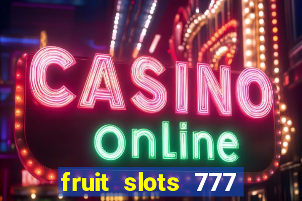 fruit slots 777 paga mesmo