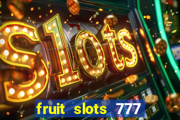 fruit slots 777 paga mesmo