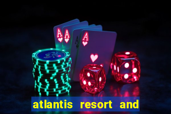 atlantis resort and casino bahamas