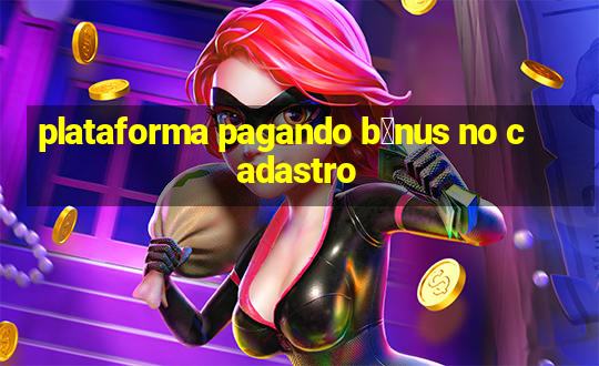 plataforma pagando b么nus no cadastro