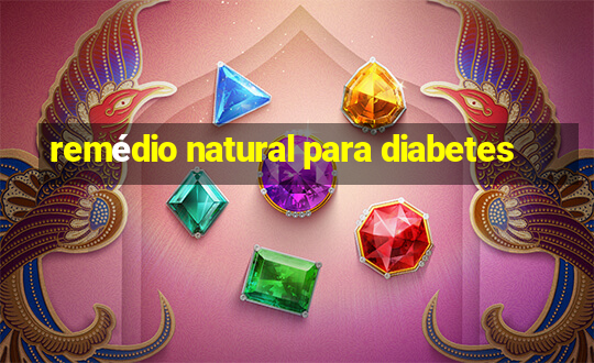 remédio natural para diabetes