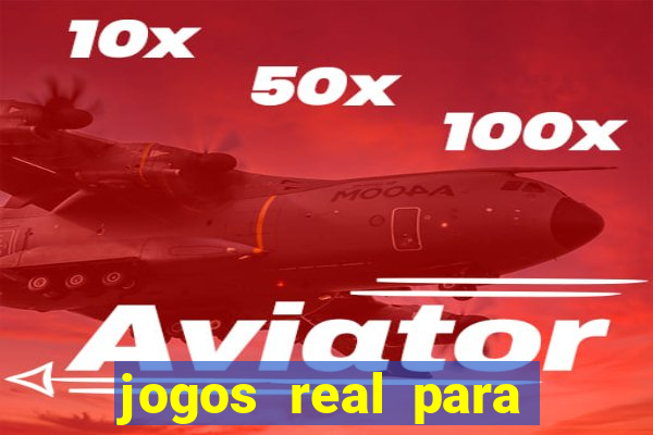 jogos real para ganhar dinheiro