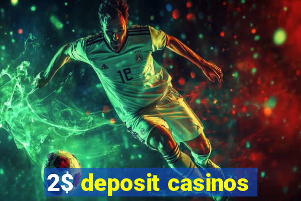 2$ deposit casinos