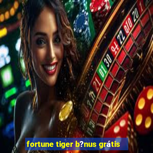 fortune tiger b?nus grátis