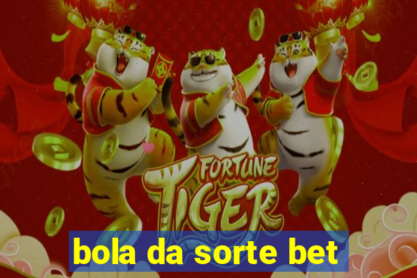 bola da sorte bet