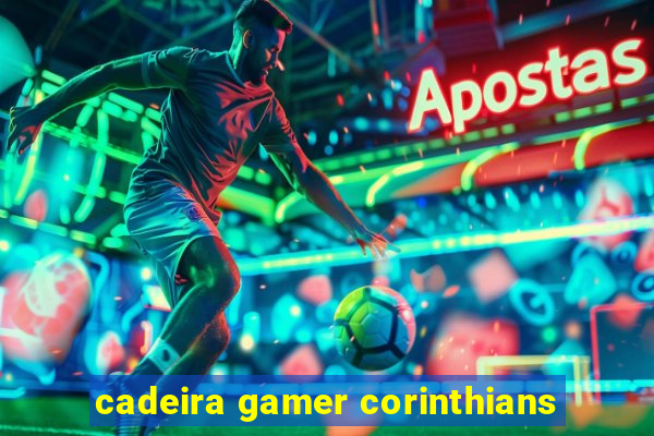 cadeira gamer corinthians