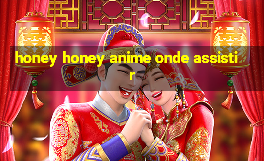 honey honey anime onde assistir