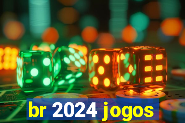 br 2024 jogos