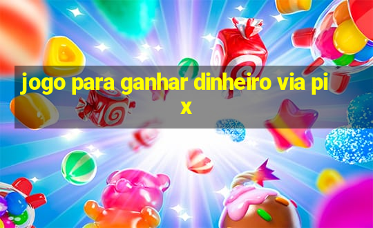 jogo para ganhar dinheiro via pix