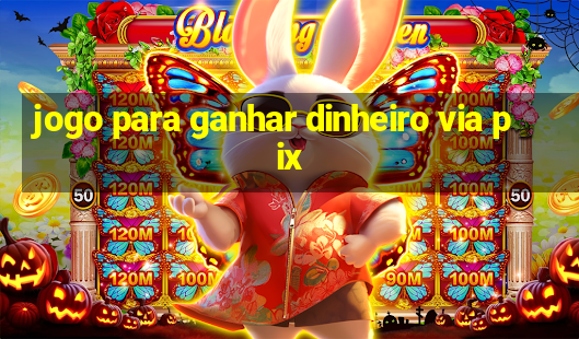 jogo para ganhar dinheiro via pix