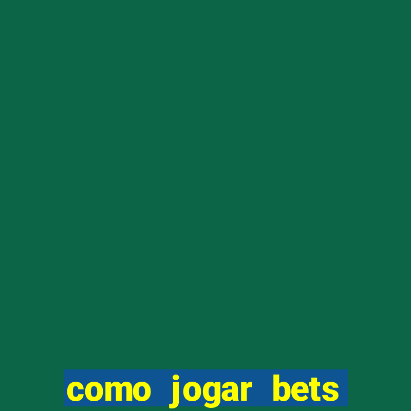 como jogar bets passo a passo