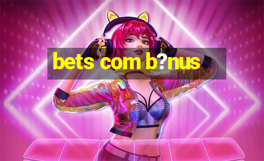 bets com b?nus