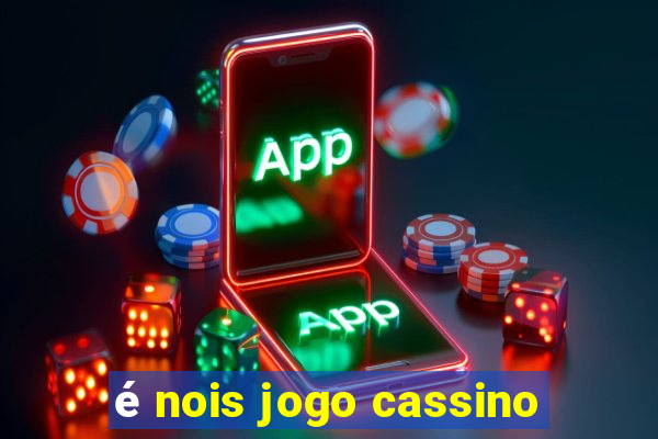 é nois jogo cassino