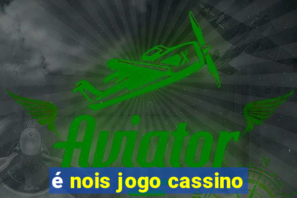 é nois jogo cassino