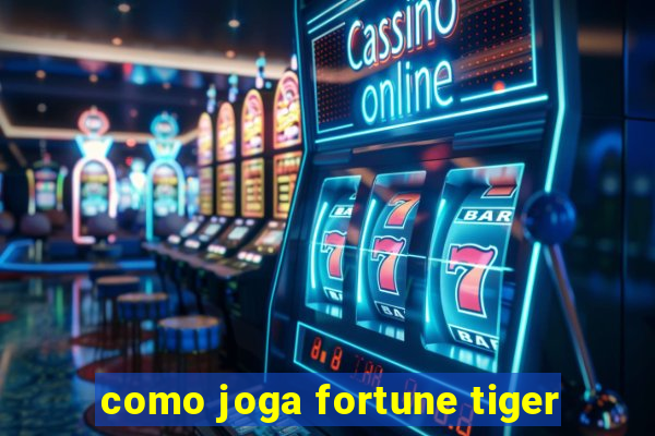 como joga fortune tiger