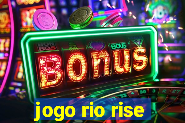 jogo rio rise