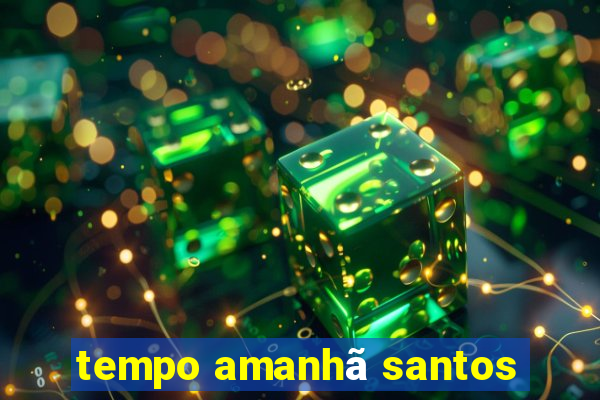 tempo amanhã santos