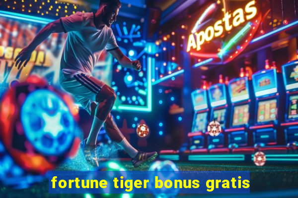 fortune tiger bonus gratis