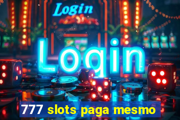 777 slots paga mesmo