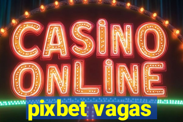 pixbet vagas