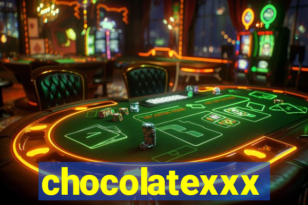 chocolatexxx