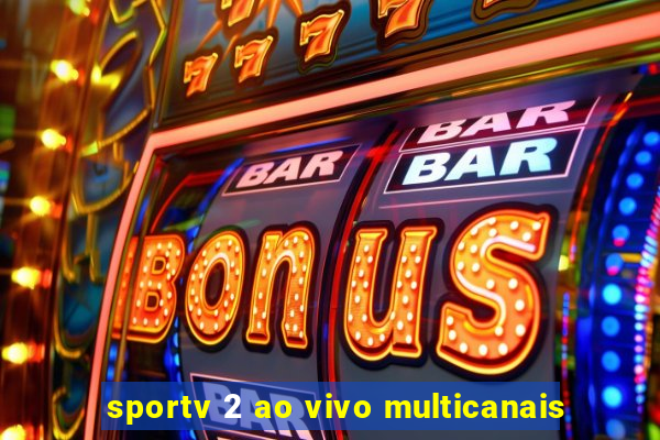 sportv 2 ao vivo multicanais