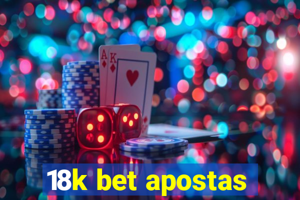 18k bet apostas