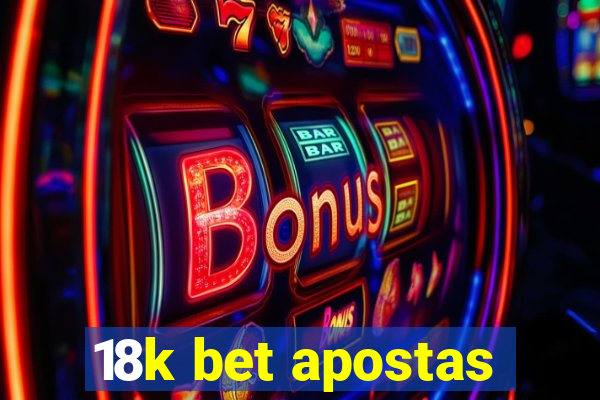 18k bet apostas