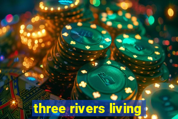 three rivers living