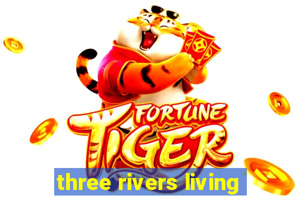 three rivers living