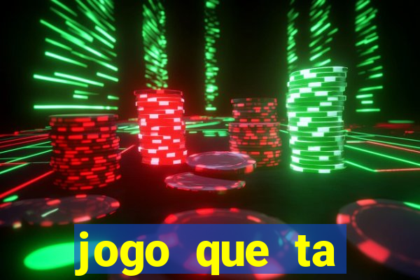 jogo que ta pagando muito