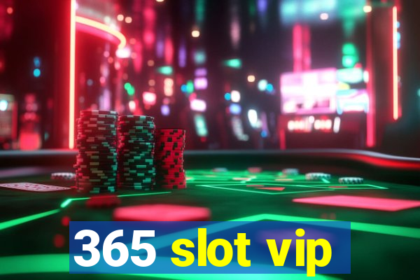 365 slot vip