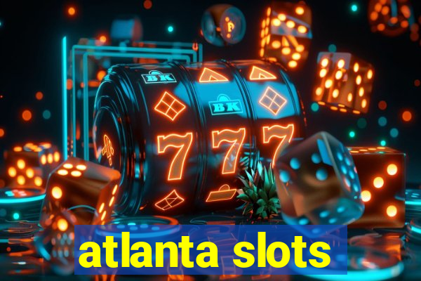 atlanta slots