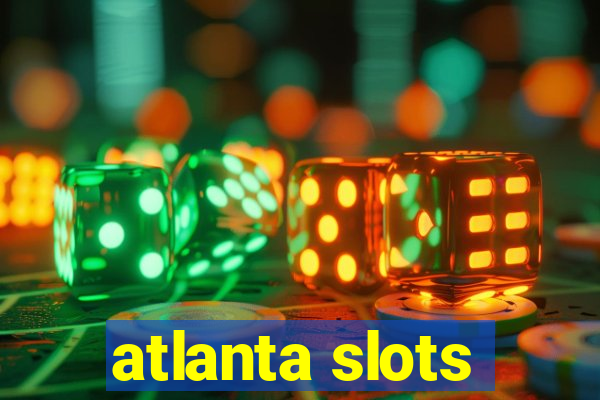 atlanta slots