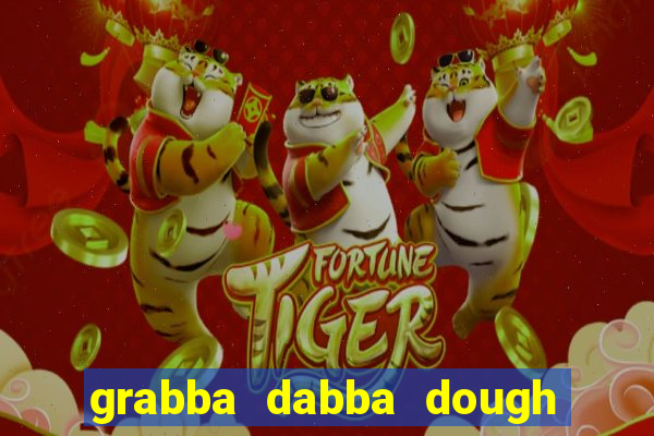 grabba dabba dough slot game