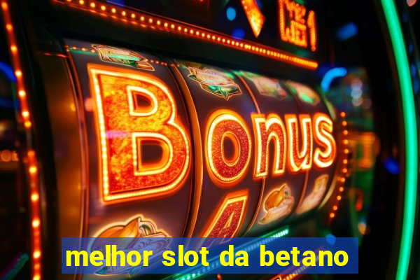 melhor slot da betano