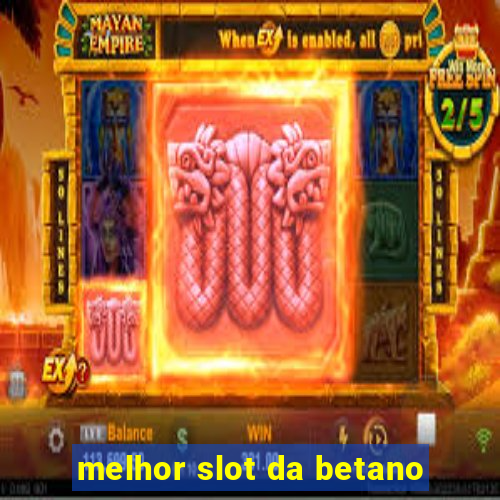 melhor slot da betano