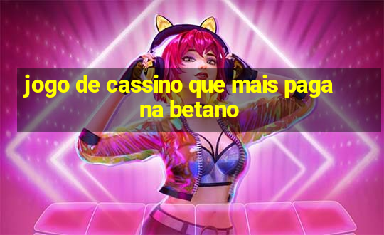 jogo de cassino que mais paga na betano