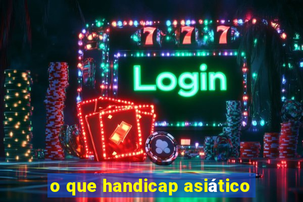 o que handicap asiático