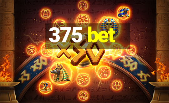 375 bet