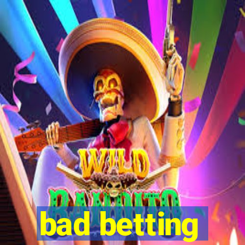 bad betting