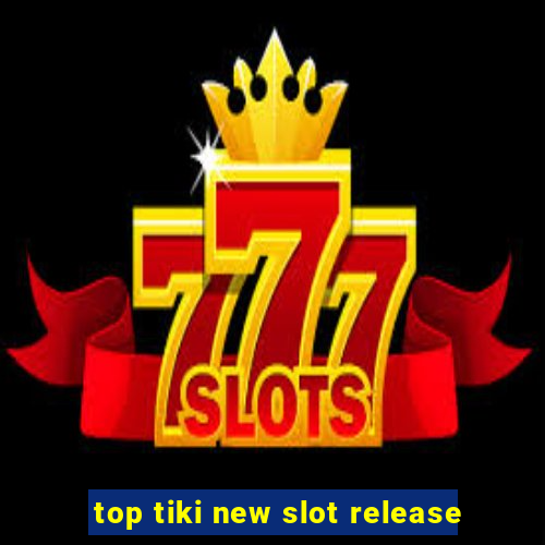 top tiki new slot release