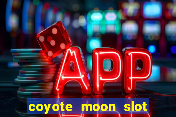 coyote moon slot machine strategy