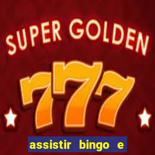 assistir bingo e rolly online grátis