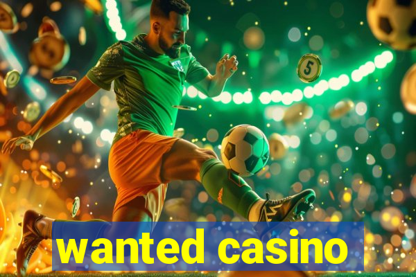 wanted casino