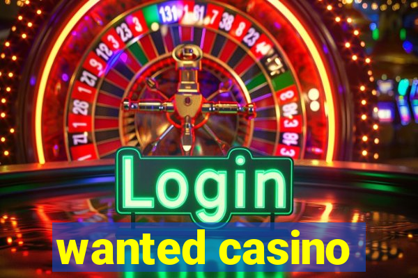 wanted casino