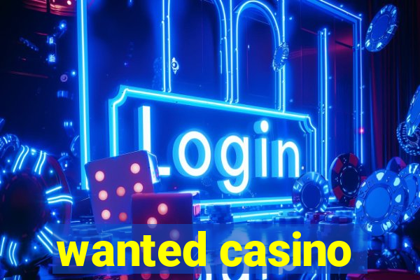 wanted casino