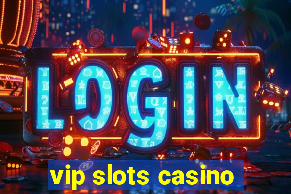 vip slots casino