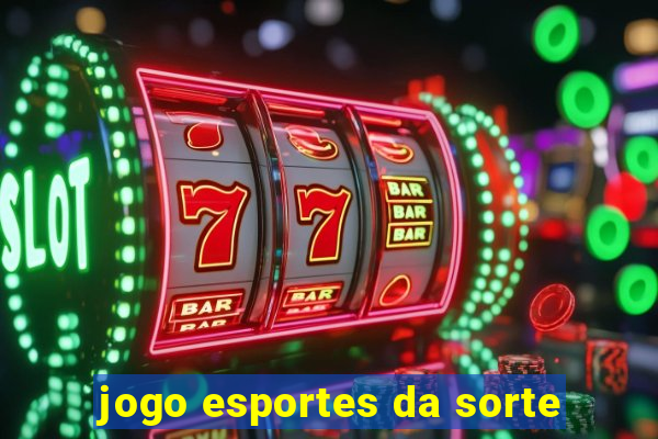 jogo esportes da sorte