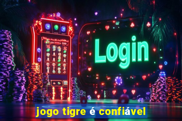 jogo tigre é confiável